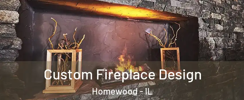  Custom Fireplace Design Homewood - IL