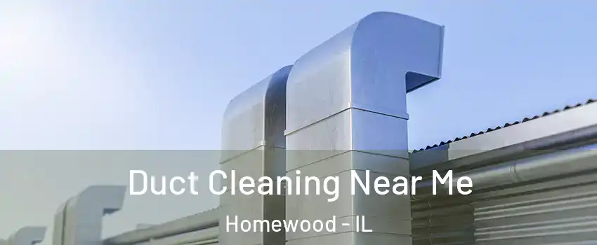  Duct Cleaning Near Me Homewood - IL