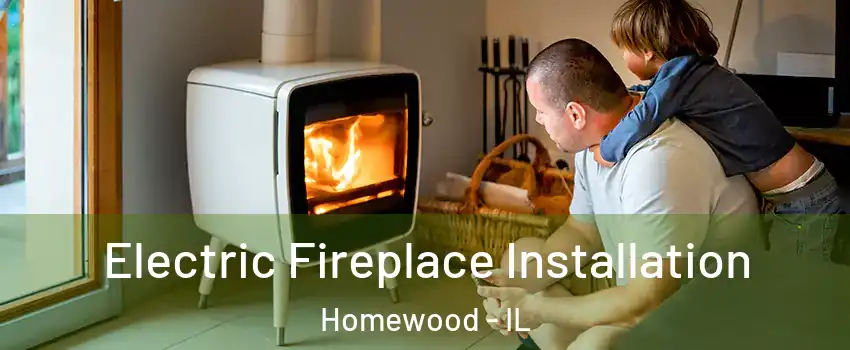  Electric Fireplace Installation Homewood - IL