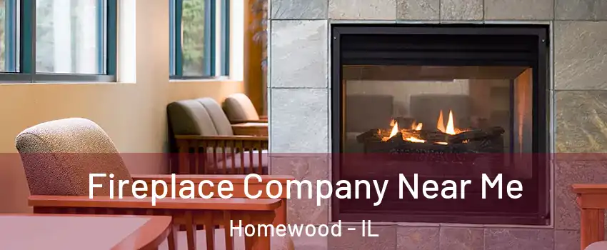  Fireplace Company Near Me Homewood - IL