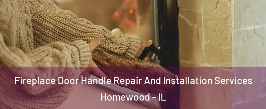 Fireplace Door Handle Repair And Installation Services Homewood - IL
