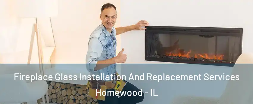  Fireplace Glass Installation And Replacement Services Homewood - IL