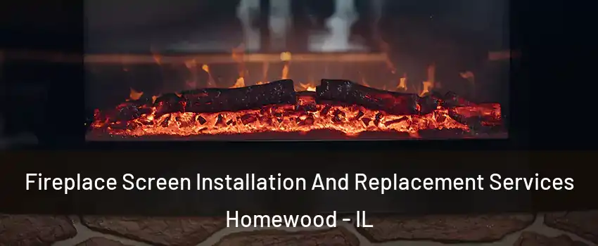  Fireplace Screen Installation And Replacement Services Homewood - IL