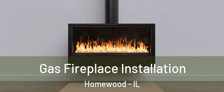  Gas Fireplace Installation Homewood - IL
