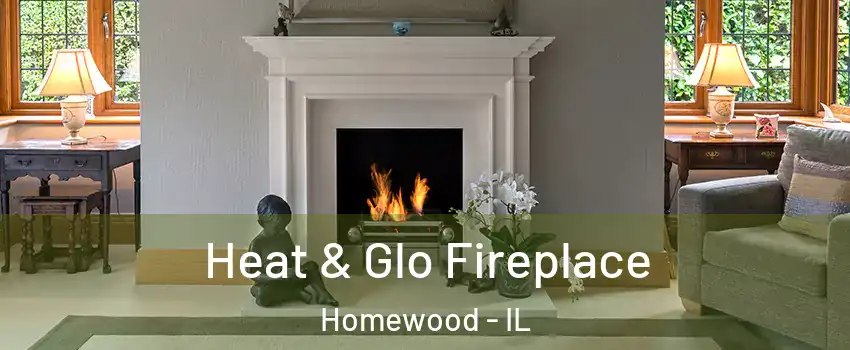  Heat & Glo Fireplace Homewood - IL