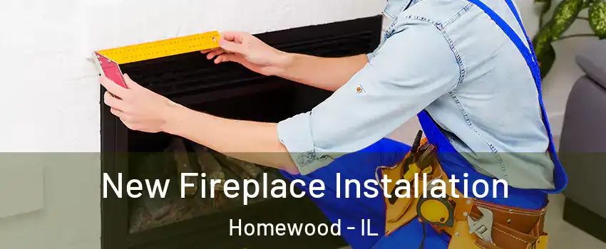  New Fireplace Installation Homewood - IL