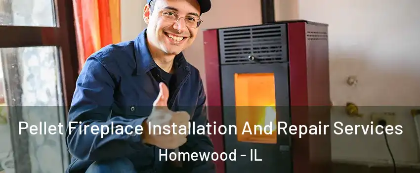  Pellet Fireplace Installation And Repair Services Homewood - IL
