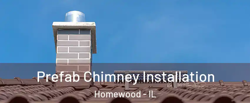  Prefab Chimney Installation Homewood - IL
