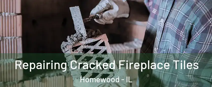  Repairing Cracked Fireplace Tiles Homewood - IL