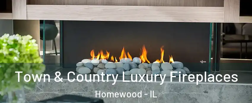  Town & Country Luxury Fireplaces Homewood - IL