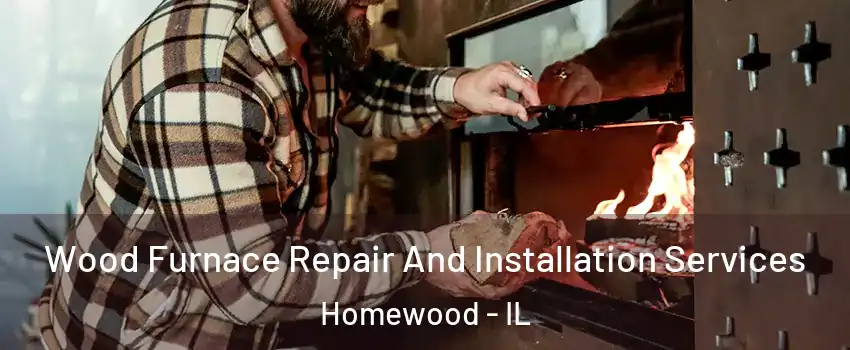 Wood Furnace Repair And Installation Services Homewood - IL